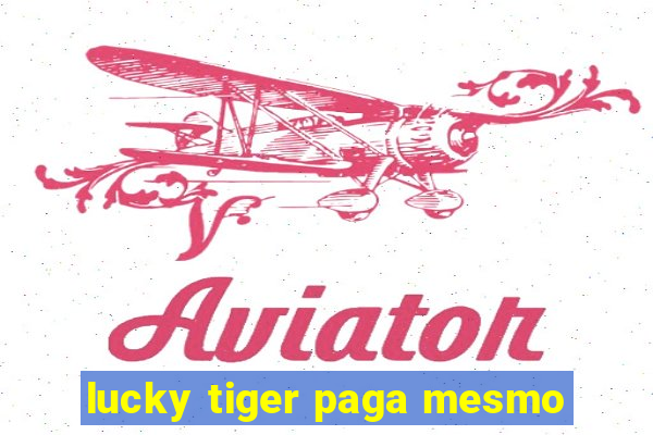 lucky tiger paga mesmo